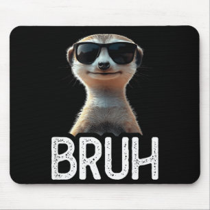 Bruh Meerkat _ Funny Meerkat Lover _ Meme Lover  Mouse Pad