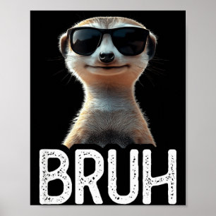 Bruh Meerkat _ Funny Meerkat Lover _ Meme Lover  Poster