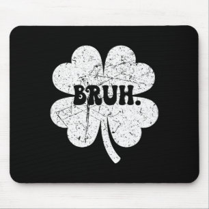 Bruh Meme Bro Shamrock Funny St Patricks Day Boys  Mouse Pad