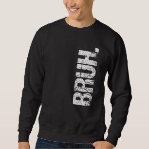 Bruh Meme Brother Greeting Saying 12 Sweatshirt