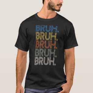 Bruh Meme Brother Greeting Saying 31 T-Shirt
