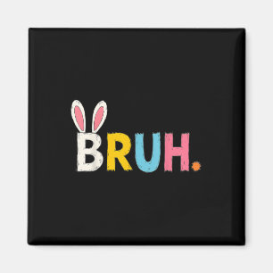 Bruh Meme Easter Day Funny Bunny Bro Teens Boys Ki Magnet