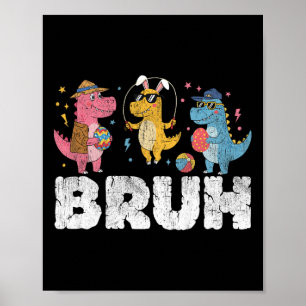 Bruh Meme Easter Day Funny Bunny Eggs T-rex Boys K Poster