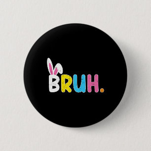 Bruh Meme Easter Day Funny Bunny Eggs Teens Boys K 6 Cm Round Badge