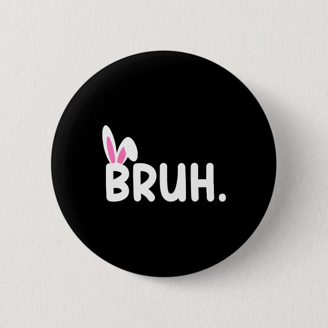 Bruh Meme Easter Day Funny Bunny Eggs Teens Boys K 6 Cm Round Badge (Front)