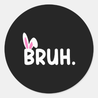 Bruh Meme Easter Day Funny Bunny Eggs Teens Boys K Classic Round Sticker
