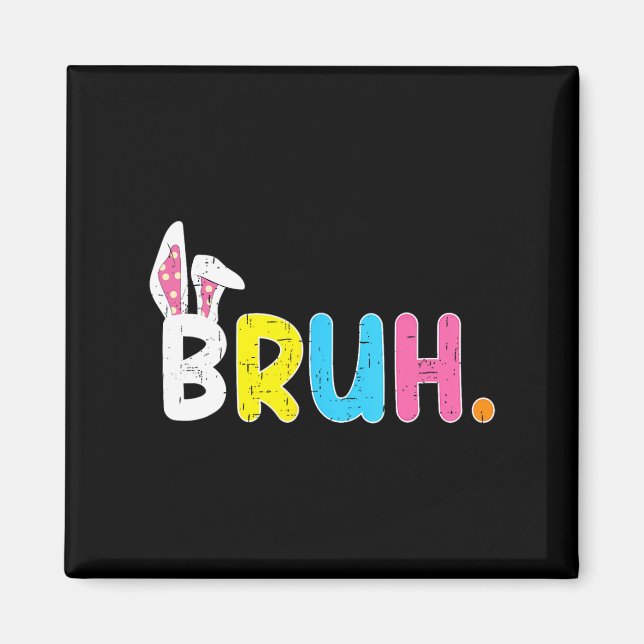 Bruh Meme Easter Day Funny Bunny Eggs Teens Boys K Magnet (Front)