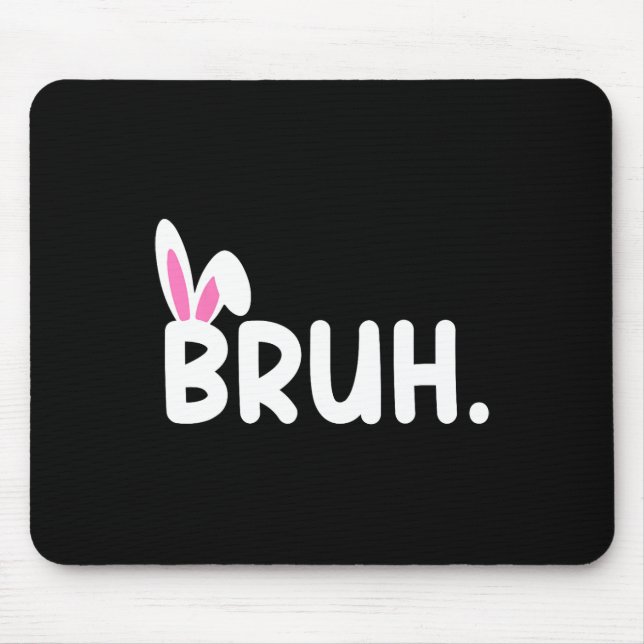 Bruh Meme Easter Day Funny Bunny Eggs Teens Boys K Mouse Pad (Front)