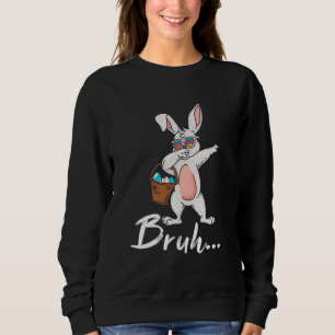 Bruh Meme Easter Day Funny Bunny Eggs Teens Boys K Sweatshirt