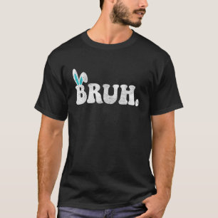 Bruh Meme Easter Day Funny Bunny Eggs Teens Boys K T-Shirt