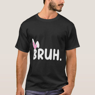 Bruh Meme Easter Day Funny Bunny Eggs Teens Boys K T-Shirt