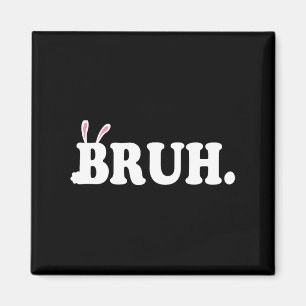 Bruh Meme Funny Bro Greeting Video Gamer Easter Bu Magnet