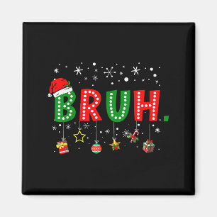 Bruh Meme Funny Christmas Saying Bro Greeting Teen Magnet