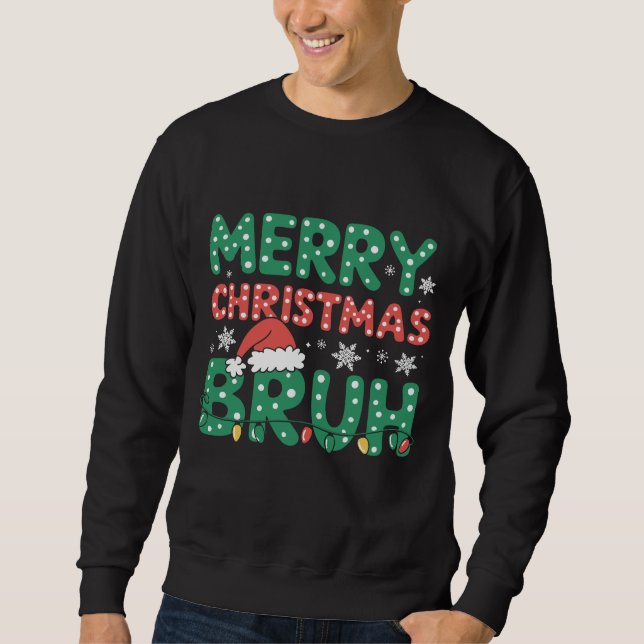 Bruh Meme Funny Saying Bro Greeting Christmas  Sweatshirt (Front)