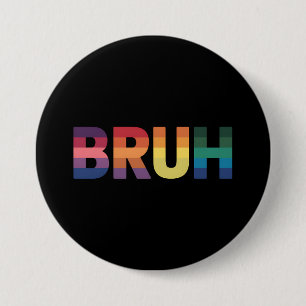 Bruh Meme Funny Saying Bro Greeting Gay LGBT Pride 7.5 Cm Round Badge