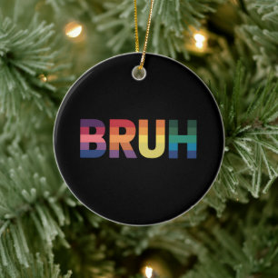 Bruh Meme Funny Saying Bro Greeting Gay LGBT Pride Ceramic Tree Decoration