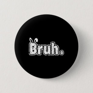 Bruh Meme Funny Saying Bro Greeting Teens Boys Eas 6 Cm Round Badge