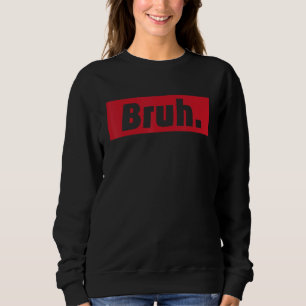 Bruh Meme Funny Saying Brother Greeting Teens Boys Sweatshirt