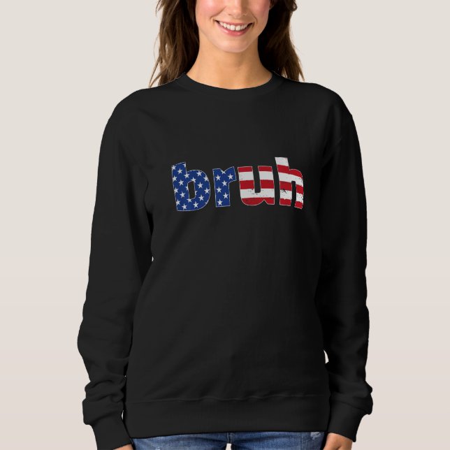 Bruh Meme Funny Saying Flag American For Boys Men  Sweatshirt (Front)