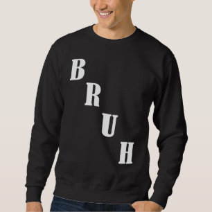 Bruh Meme Saying Brother Greeting Men Teens Boys Sweatshirt