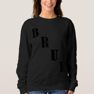 Bruh Meme  Saying Brother Greeting Men Teens Boys  Sweatshirt
