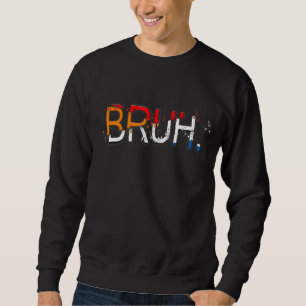Bruh Meme  Saying Brother Greeting Men Teens Boys  Sweatshirt