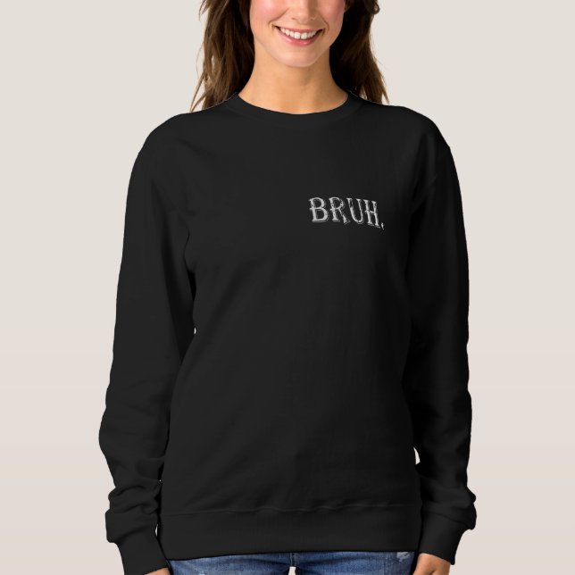 Bruh Meme  Saying Brother Greeting Men Teens Boys  Sweatshirt (Front)