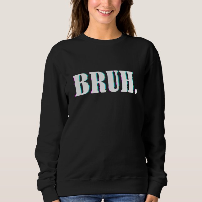 Bruh Meme  Saying Brother Greeting Men Teens Boys  Sweatshirt (Front)
