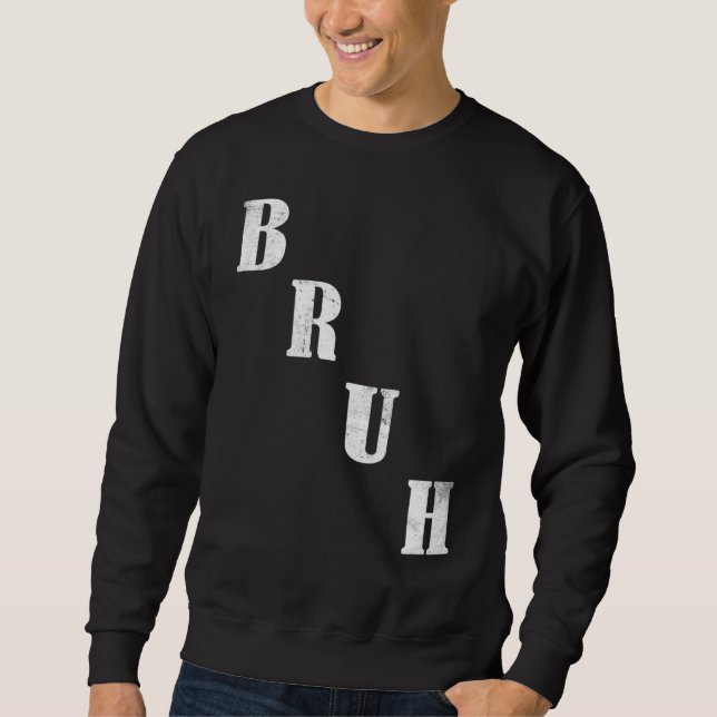 Bruh Meme  Saying Brother Greeting Men Teens Boys  Sweatshirt (Front)