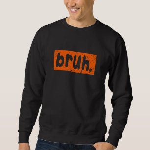 Bruh Meme Saying Brother Greeting Men Teens Boys Sweatshirt