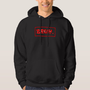 Bruh Meme Saying Brother Greeting Teens Boys Men Hoodie