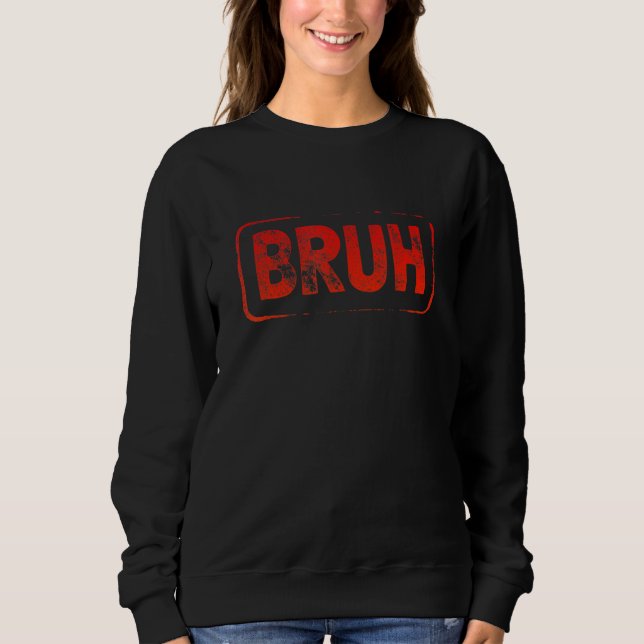 Bruh Meme Saying Brother Greeting Teens Boys Men Sweatshirt (Front)