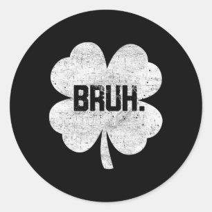 Bruh Meme Shamrock Funny St Patricks Day Teens Boy Classic Round Sticker