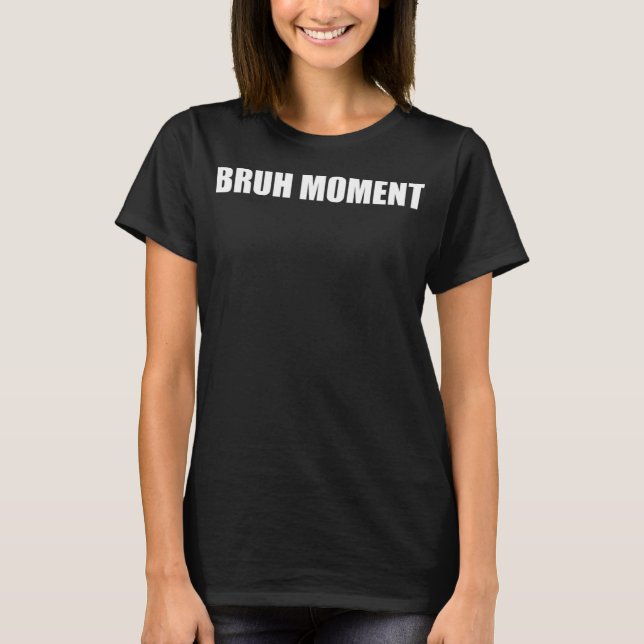 Bruh Moment Funny Meme T-Shirt (Front)