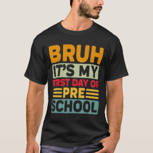 Bruh My First Day Preschool Ck To School Preschool T-Shirt