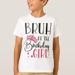 Bruh of the Birthday Girl Custom Matching Family T-Shirt<br><div class="desc">Bruh of the birthday girl custom family matching shirts personalised birthday squad shirts are perfect for your next birthday party! These shirts come in a variety of colours and designs to fit any personality. You can choose from our selection of popular birthday squad shirt designs or create your own with...</div>