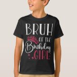 Bruh of the Birthday Girl Custom Matching Family T-Shirt<br><div class="desc">Bruh of the birthday girl custom family matching shirts personalised birthday squad shirts are perfect for any birthday party! These shirts come in a variety of colours and styles to fit any personality. Your friends and family will love wearing these shirts together to show their support for you on your...</div>