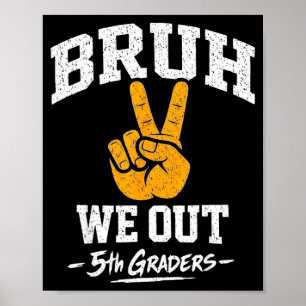 Bruh out 5th graders fifth grade graduation classB Poster