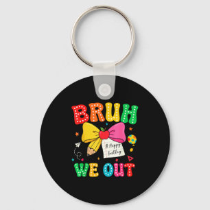 Bruh out teachers happy last day kids end of key ring
