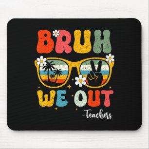 Bruh out teachers happy last day kids end of mouse pad