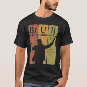 Bruh Periodic Table Elements Bro Slang Bruh Meme V T-Shirt