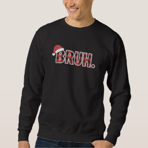 BRUH Plaid Flannel Funny Christmas Santa Sweatshirt