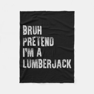 Bruh Pretend A Lumberjack Funny Lazy Halloween Fleece Blanket