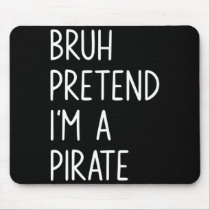 Bruh pretend a pirate matching costume halloween mouse pad