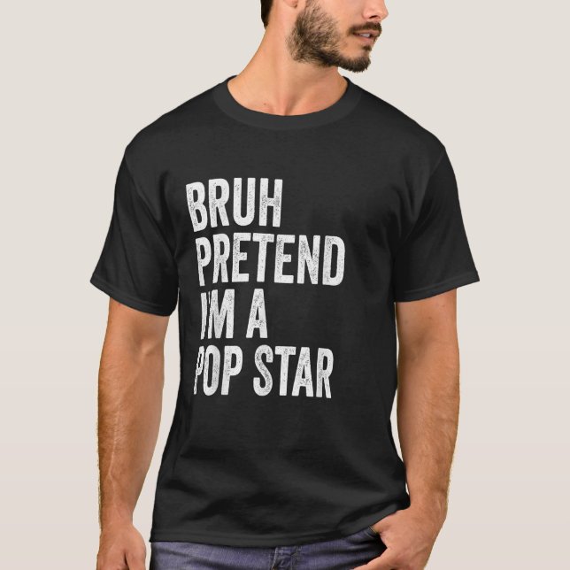 Bruh Pretend I m A Pop Star Matching Costume Hallo T-Shirt (Front)