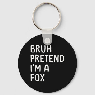 Bruh Pretend Im a Fox Funny Matching Halloween Key Ring