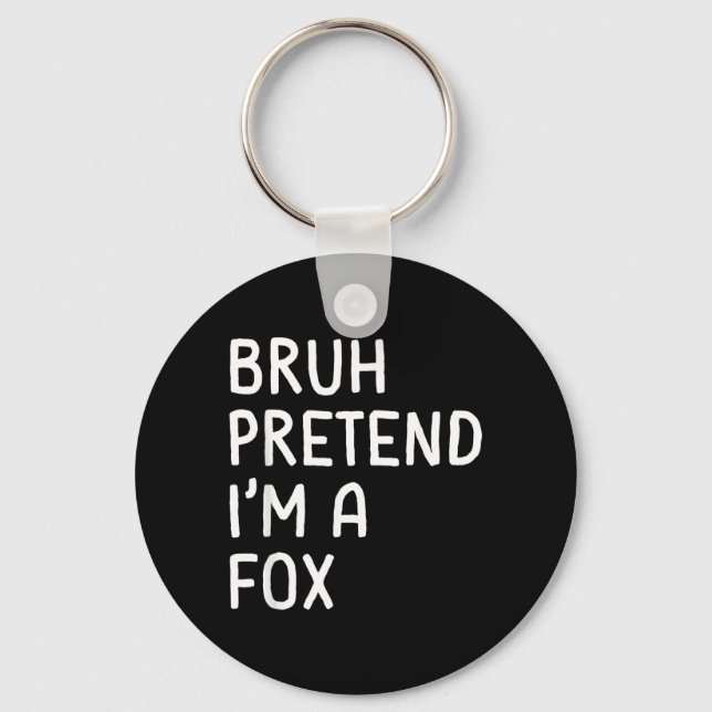 Bruh Pretend Im a Fox Funny Matching Halloween Key Ring (Front)