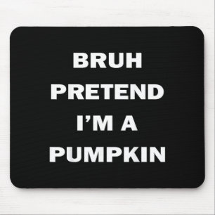 Bruh Pretend Im A Pumpkin Halloween Funny Costume Mouse Pad