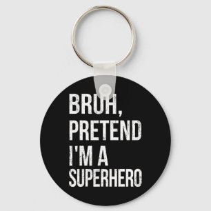 Bruh Pretend I'm A Superhero Halloween Lazy Easy D Key Ring