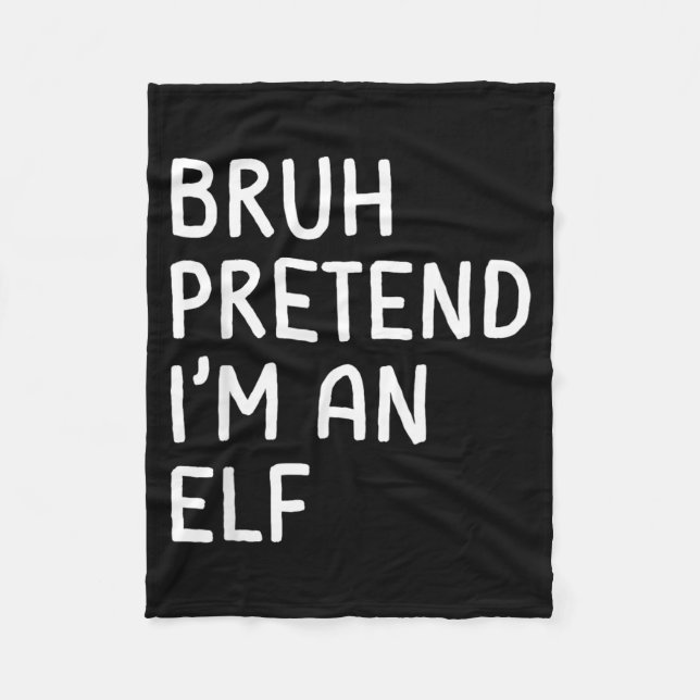 Bruh Pretend Im an Elf Funny Matching Halloween Fleece Blanket (Front)